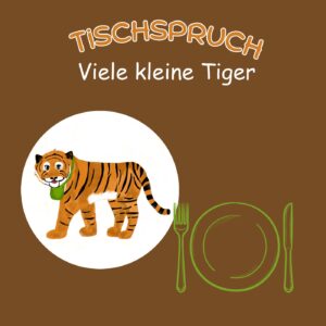 Tischspruch-Viele kleine Tiger
