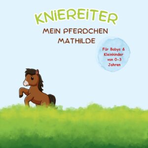 Kniereiter: Mein Pferdchen Mathilde