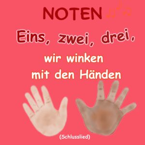 Eins, zwei, drei, wir winken mit den Händen (Schlusslied)