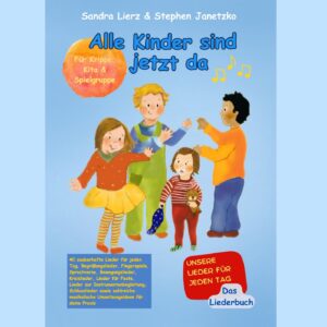ebook PDF BUCH Sandra Lierz & Stephen Janetzko: Alle Kinder sind jetzt da - Unsere Lieder für jeden Tag. Das Liederbuch