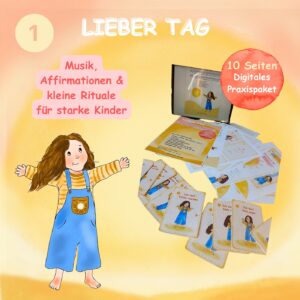 Lieber Tag-Digitales Praxispaket(Musik, Affirmationen & kleine Rituale f&uuml;r starke Kinder)